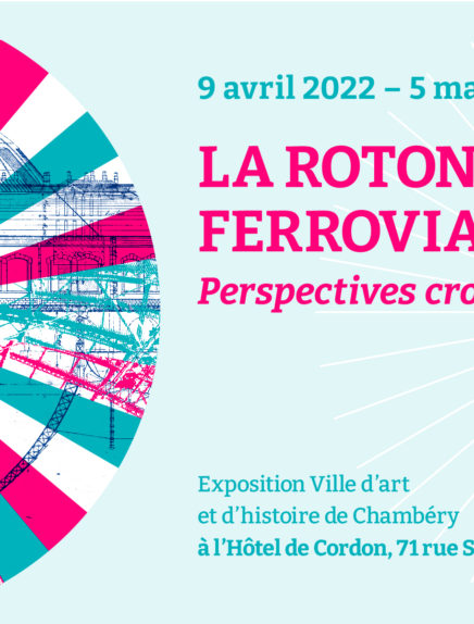 Exposition temporaire : La rotonde ferroviaire, perspectives croisées