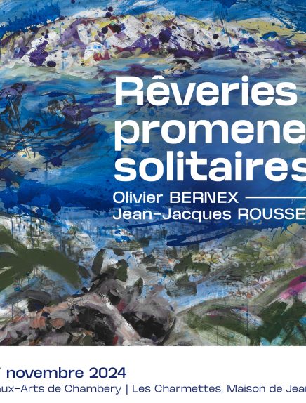 Exposition : Rêveries de promeneurs solitaires. Olivier Bernex - Jean-Jacques Rousseau